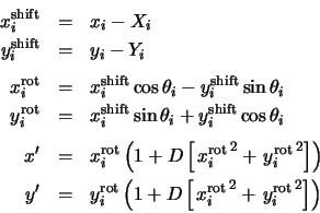 \begin{eqnarray*}
x_i^{\rm shift} & = & x_i - X_i \\
y_i^{\rm shift} & = & y_...
...ot} \right.^2
+ \left. y_i^{\rm rot} \right.^2
\right] \right)
\end{eqnarray*}